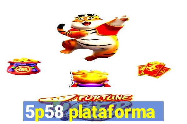 5p58 plataforma